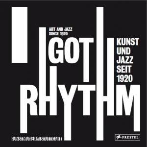 I Got Rhythm: Art and Jazz since 1920 by GROOS/ BECKSTETTE/ MULLER