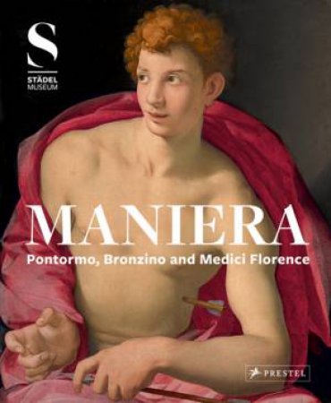 Maniera: Pontormo, Bronzino and Medici Florence by BASTIAN ECLERCY