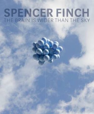 Spencer Finch: The Brain is Wider than the Sky by SUSAN CROSS