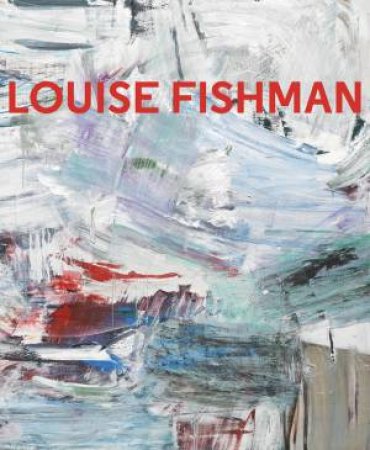 Louise Fishman by HELAINE POSNER