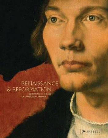 Renaissance and Reformation: German Art in the Age of Durer and Cranach by BUKC / CHAPUIS / KEMPERDICK