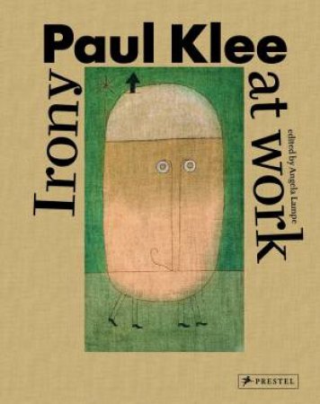 Paul Klee: Irony at Work by ANGELA LAMPE