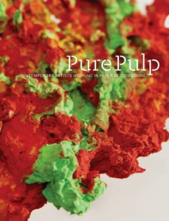 Pure Pulp: Contemporary Artists Working in Paper at Dieu Donne by BRIDGET DONLAN