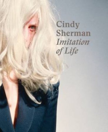 Cindy Sherman: Imitation of Life by PHILIPP KAISER