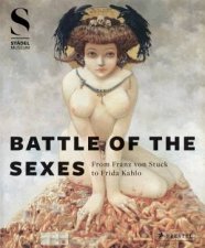 Battle of the Sexes From Framz von Stuck to Frida Kahlo