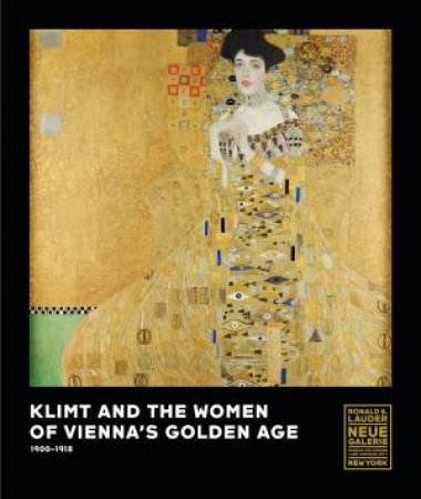 Klimt and the Women of Vienna's Golden Age, 1900-1918 by TOBIAS NATTER