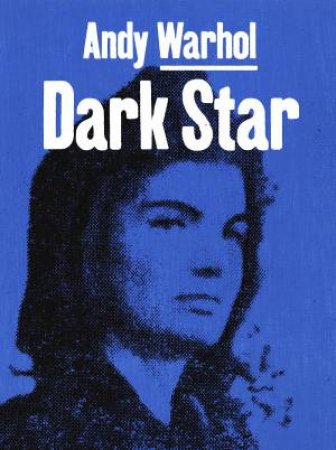 Andy Warhol: Born Under A Dark Star by Douglas Fogle