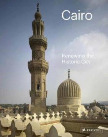 Cairo: Renewing The Historic City by Philip Jodidio