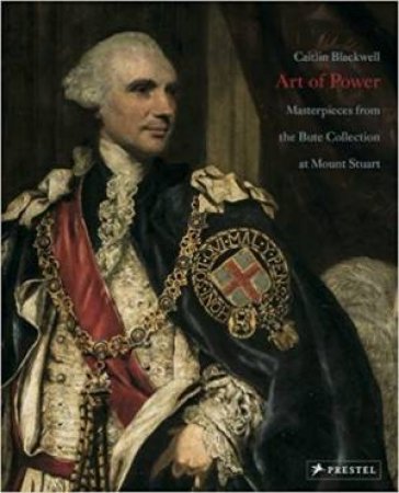 Art Of Power: Masterpieces From The Bute Collection by Caitlin Blackwell