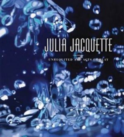 Julia Jacquette: Unrequited And Acts Of Play by Tracy L. Adler