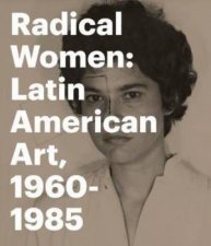 Radical Women Latin American Art 1960  1985