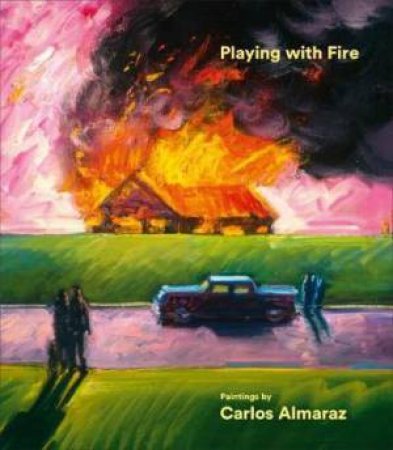 Playing With Fire: Paintings By Carlos Almaraz by Howard N. Fox