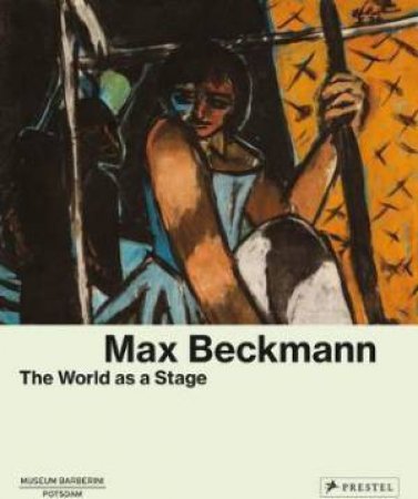 Max Beckmann: The World As A Stage by Various