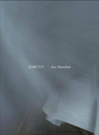 Ann Hamilton: Habitus by Patricia C. Phillips