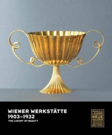 Wiener Werkstatte, 1903-1932: The Luxury Of Beauty by Various