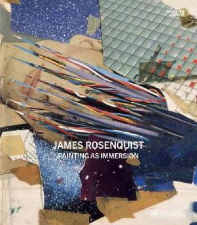 James Rosenquist: Painting As Immersion by Stephan Diederich