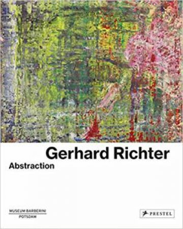 Gerhard Richter: Abstraction by Ortrud Westheider & Michael Philipp