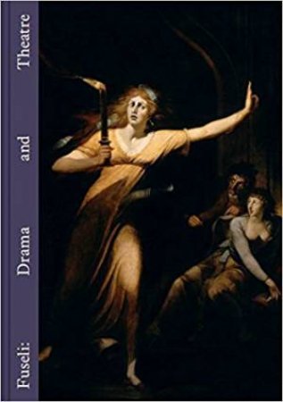 Henry Fuseli: Drama And Theatre by Eva Reifert