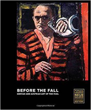 Before The Fall: German And Austrian Art In The 1930s by Olaf Peters