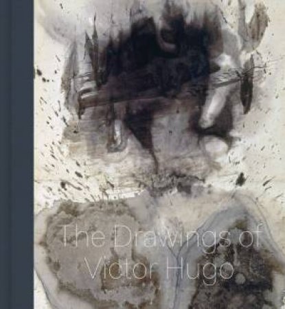 Stones To Stains: The Drawings Of Victor Hugo by Various