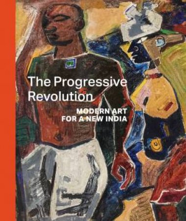 Progressive Revolution: Modern Art For A New India by Various