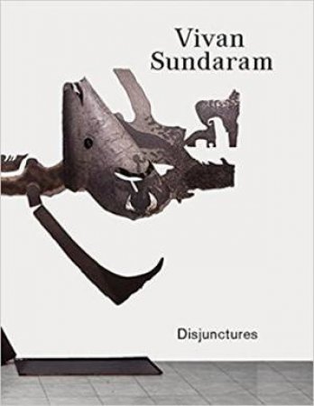 Vivan Sundaram: Disjunctures by Okwui Enwezor