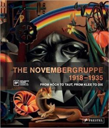 Novembergruppe, 1918-1935: From Hoech To Taut, From Klee To Dix by Various