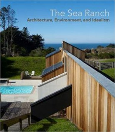 Sea Ranch: Architecture, Environment And Idealism by Various