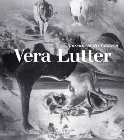 Vera Lutter: Museum In The Camera by Jennifer King