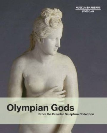 Olympian Gods: From The Collection Of Sculptures, Dresden by Various