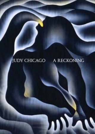 Judy Chicago: A Reckoning by Alex Gartenfeld