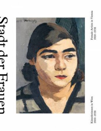 City Of Women: Female Artists In Vienna From 1900 To 1938 by Sabine Fellner & Stella Rollig