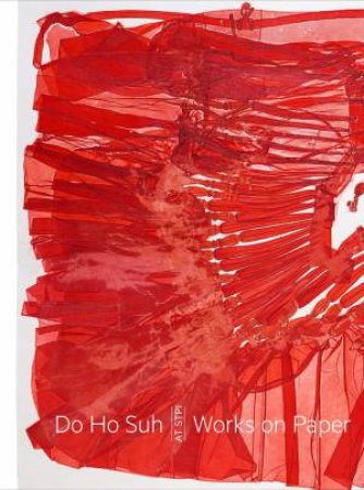 Do Ho Suh: Works On Paper At STPI by Various