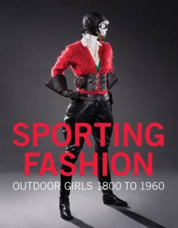 Sporting Fashion: Outdoor Girls 1800 To 1960 by Kevin Jones & Christina Johnson