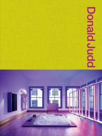 Donald Judd Spaces: Judd Foundation New York & Texas by Various