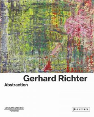 Gerhard Richter: Abstraction by Ortrud Westheider & Michael Philipp