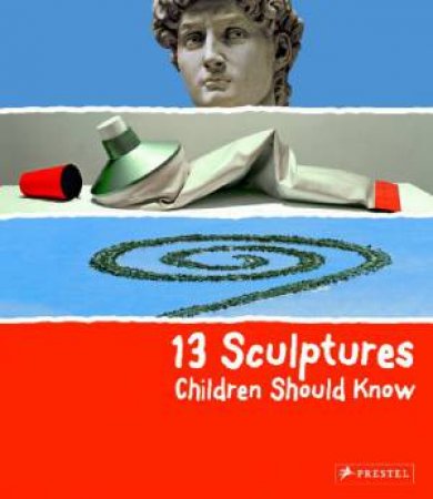 13 Sculptures Children Should Know by WENZEL ANGELA