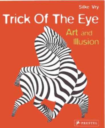 Trick of the Eye: How Artists Fool Your Eyes by VRY SILKE