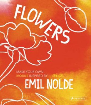 Flowers: Make Your Own Mobile Inspired by Emil Nolde by HORSTSCHAFER FELICITAS