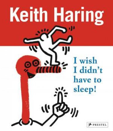 Keith Haring: I Wish I Didn't Have To Sleep by Desiree La Valette