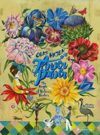 Flower Power: The Magic Of Nature's Healers by Christine Paxmann & Olaf Hajek