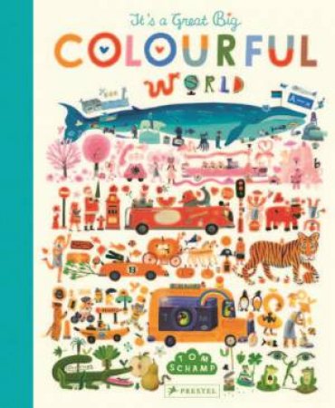 It's A Great, Big Colourful World by Tom Schamp