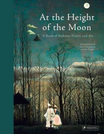 At The Height Of The Moon: A Book Of Bedtime Poetry And Art by Annette Roeder, Alison Baverstock & Matt Cunningham