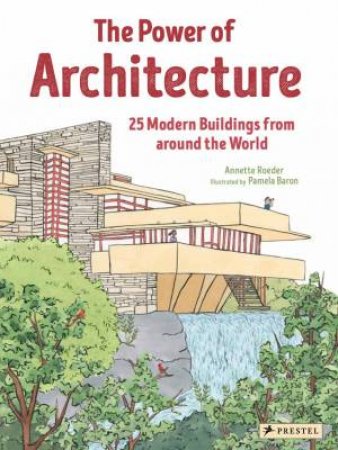 Power Of Architecture: 25 Modern Buildings From Around The World by Annette Roeder