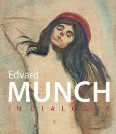 Edvard Munch: In Dialogue by Dieter Buchhart