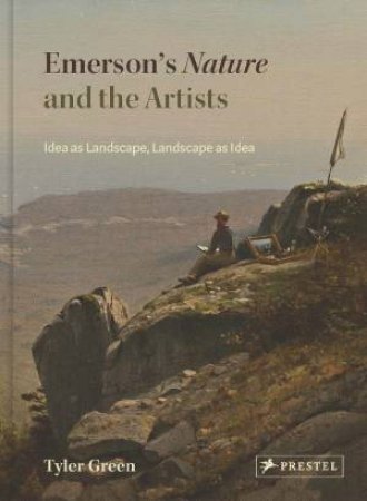 Emerson's Nature And The Artists: Idea As Landscape, Landscape As Idea by Tyler Green