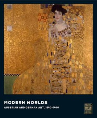 Modern Worlds: Austrian And German Art, 1890-1940 by Olaf Peters