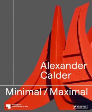 Alexander Calder: Minimal Maximal by Various