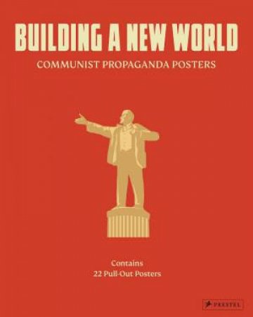 Building A New World: Communist Propaganda Posters by Various