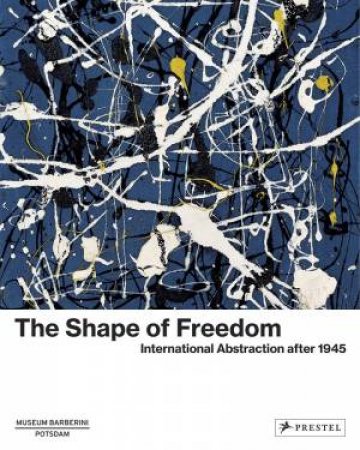 Shape Of Freedom: International Abstraction After 1945 by Ortrud Westheider 